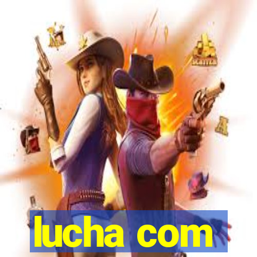 lucha com